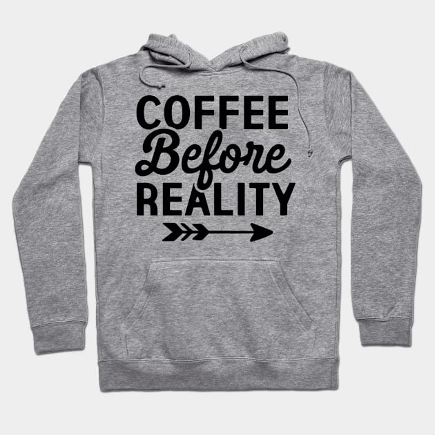 Coffee before reality Hoodie by BKDesigns